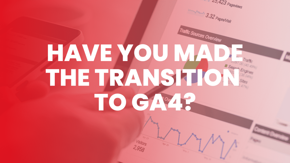 Have you made the transition to GA4?