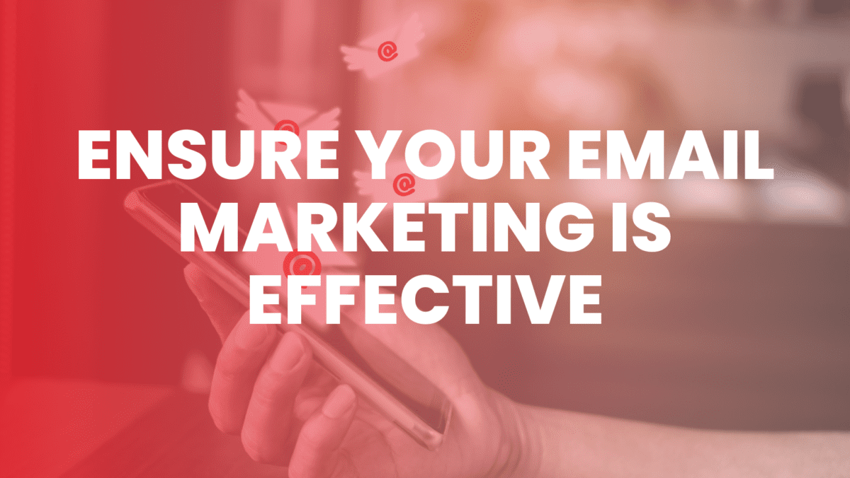 Ensure your email marketing strategy is effective